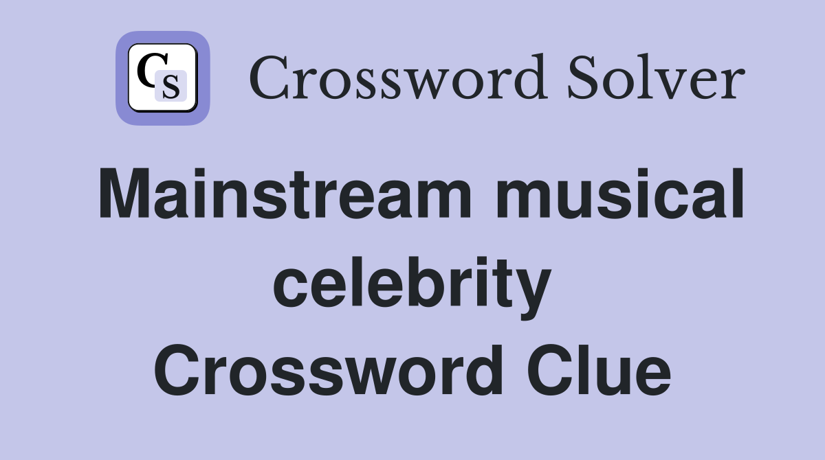 Mainstream musical celebrity Crossword Clue