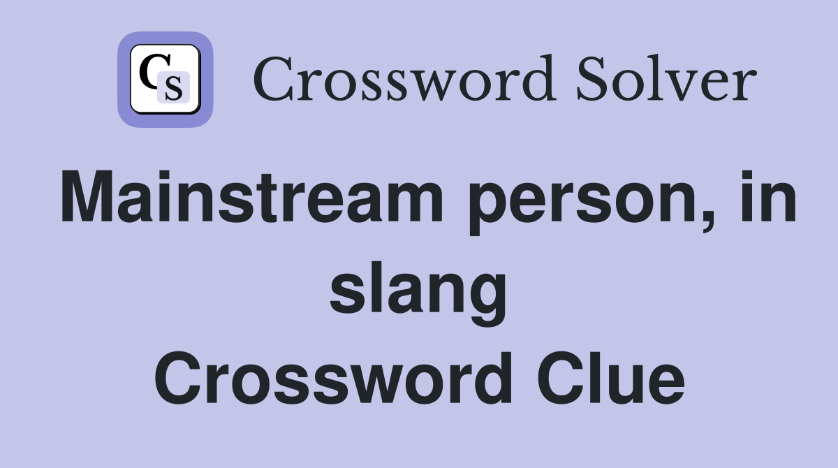 Mainstream person, in slang Crossword Clue