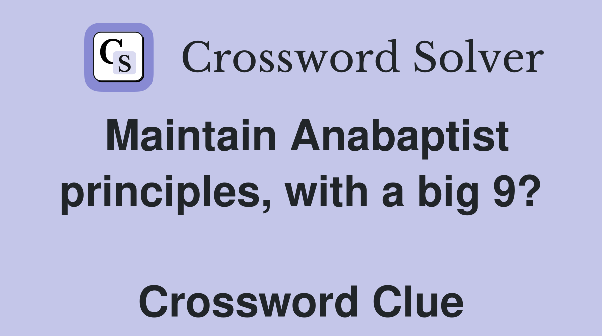 Maintain Anabaptist principles, with a big 9?  Crossword Clue