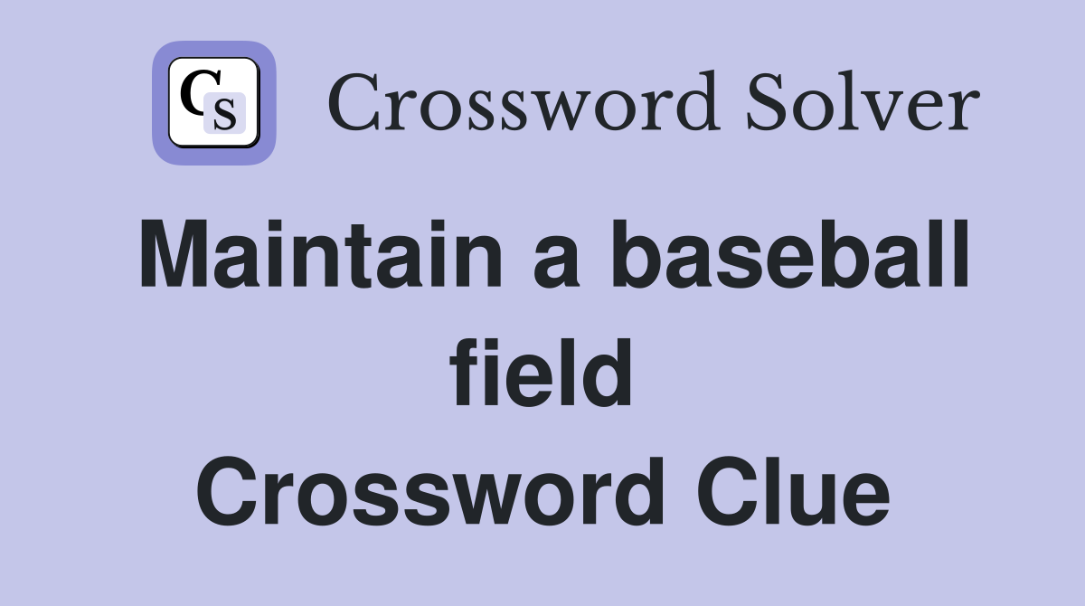 Maintain a baseball field Crossword Clue