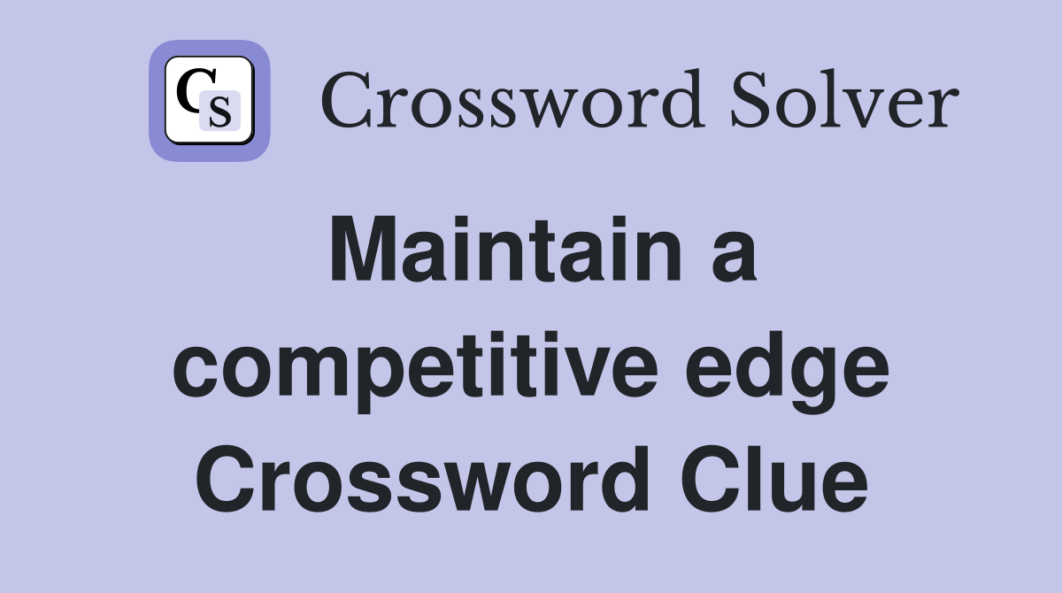 Maintain a competitive edge Crossword Clue