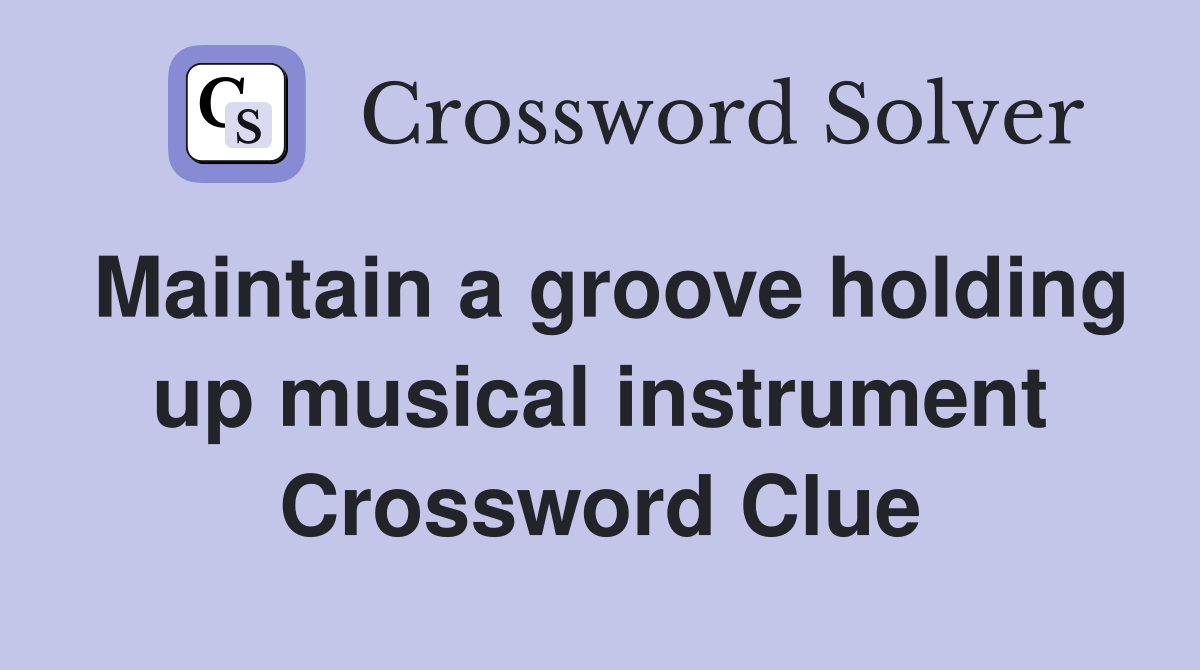 Maintain a groove holding up musical instrument Crossword Clue