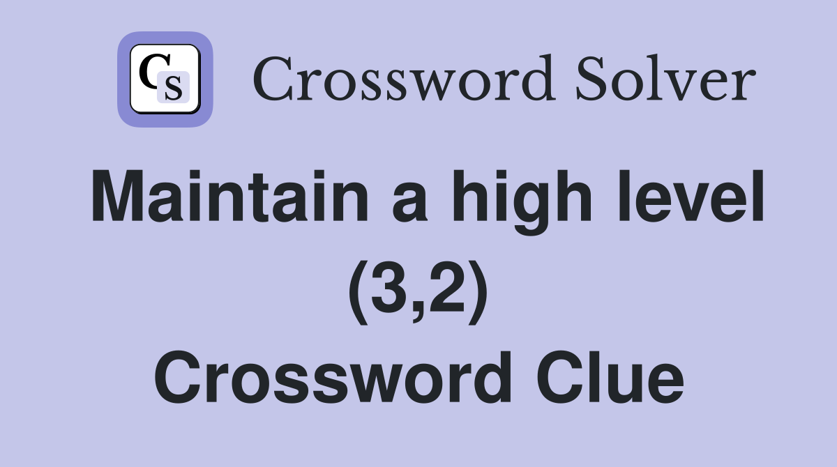 Maintain a high level (3,2) Crossword Clue