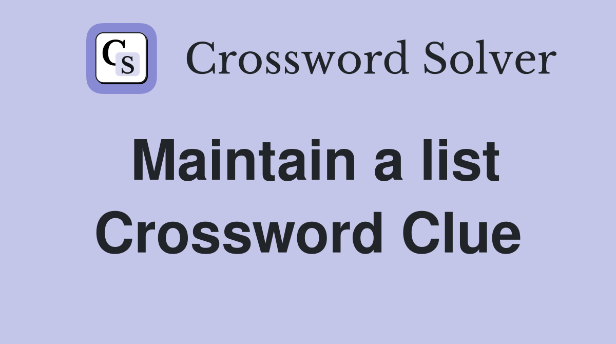 Maintain a list Crossword Clue