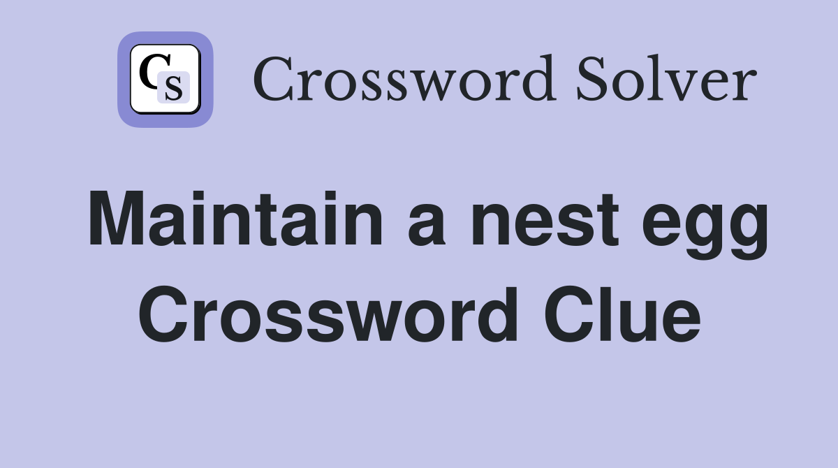 Maintain a nest egg Crossword Clue