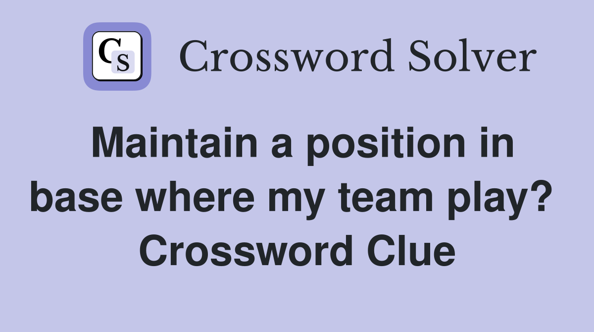 Maintain a position in base where my team play?  Crossword Clue