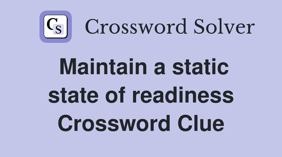 Maintain a static state of readiness Crossword Clue