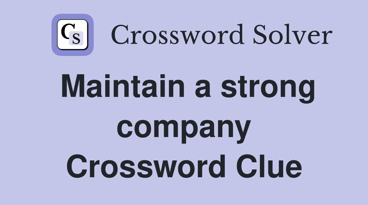 Maintain a strong company Crossword Clue