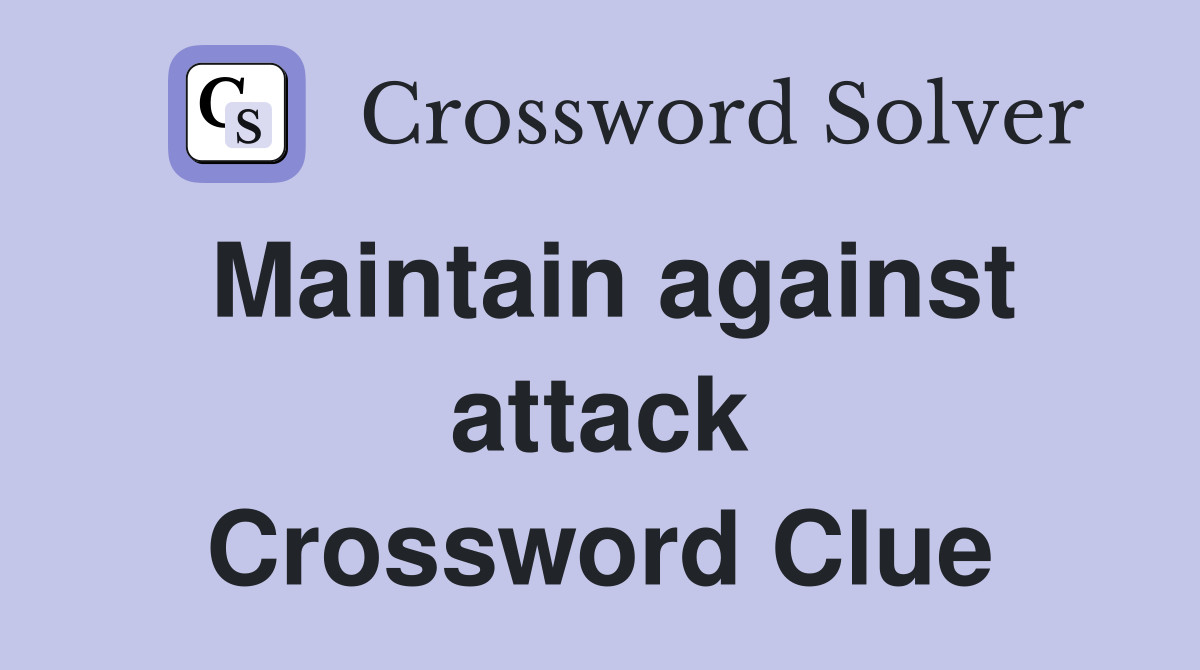 Maintain against attack Crossword Clue