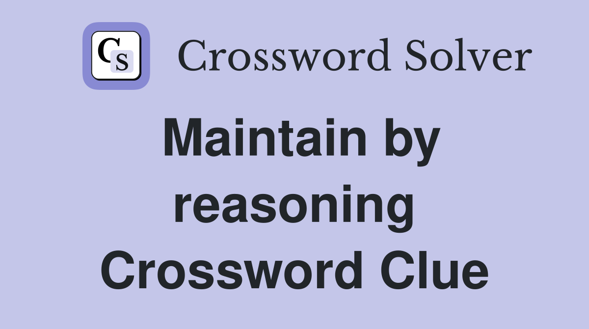 Maintain by reasoning Crossword Clue