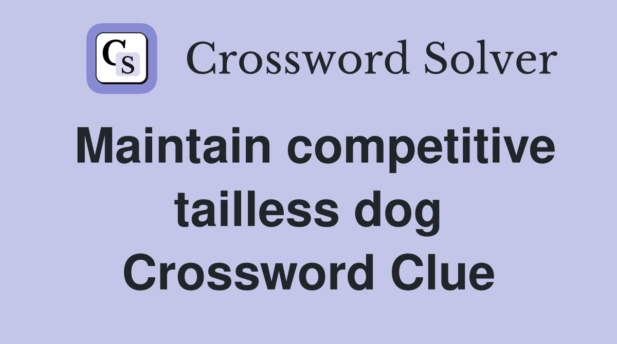 Maintain competitive tailless dog Crossword Clue