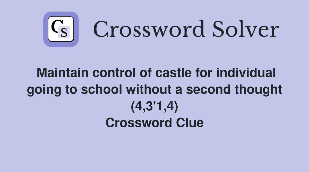 Maintain control of castle for individual going to school without a second thought (4,3'1,4) Crossword Clue