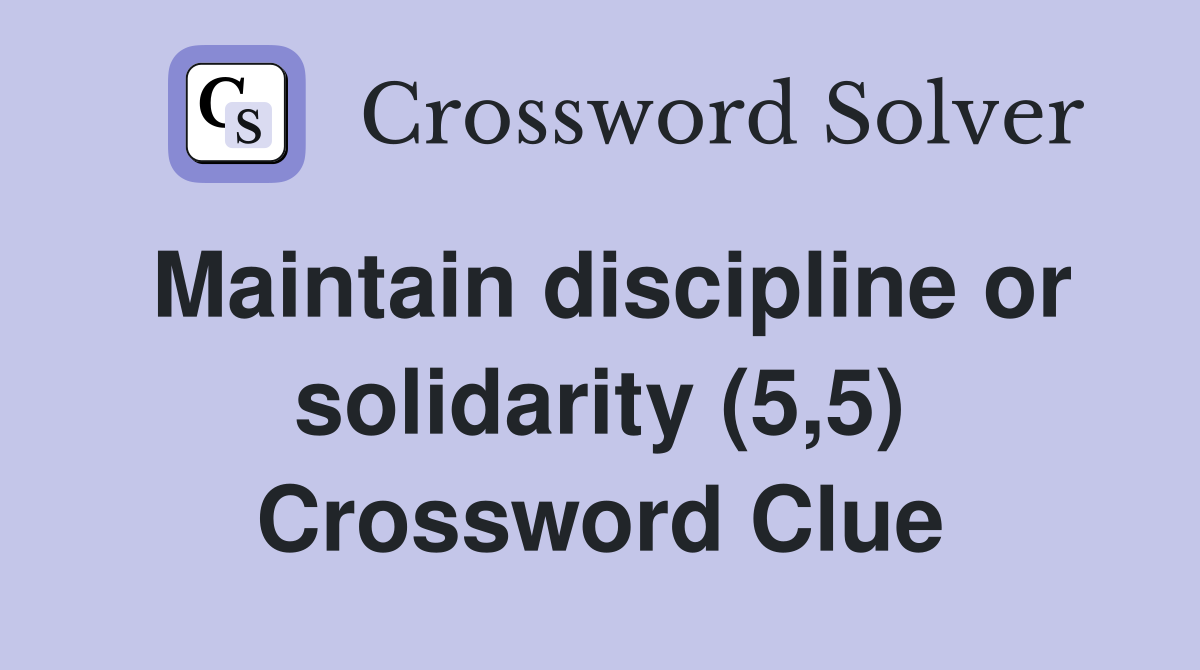 Maintain discipline or solidarity (5,5) Crossword Clue