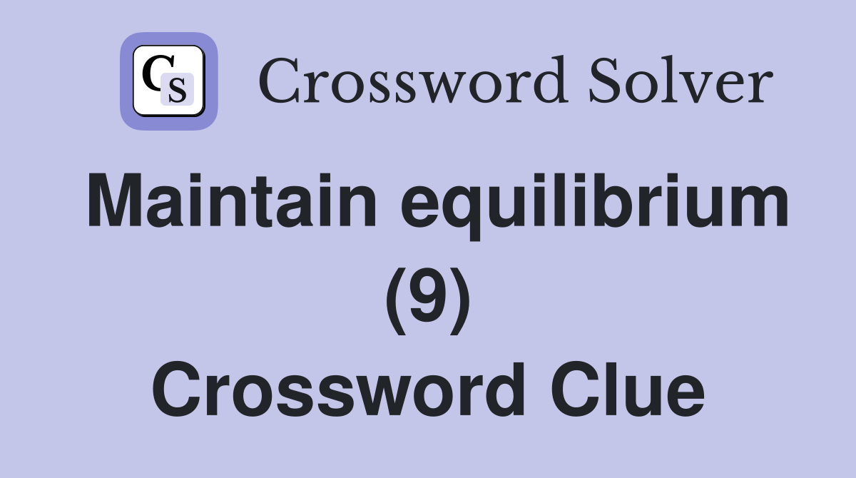 Maintain equilibrium (9) Crossword Clue