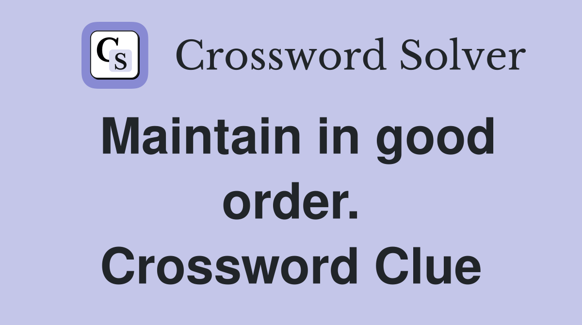 Maintain in good order. Crossword Clue