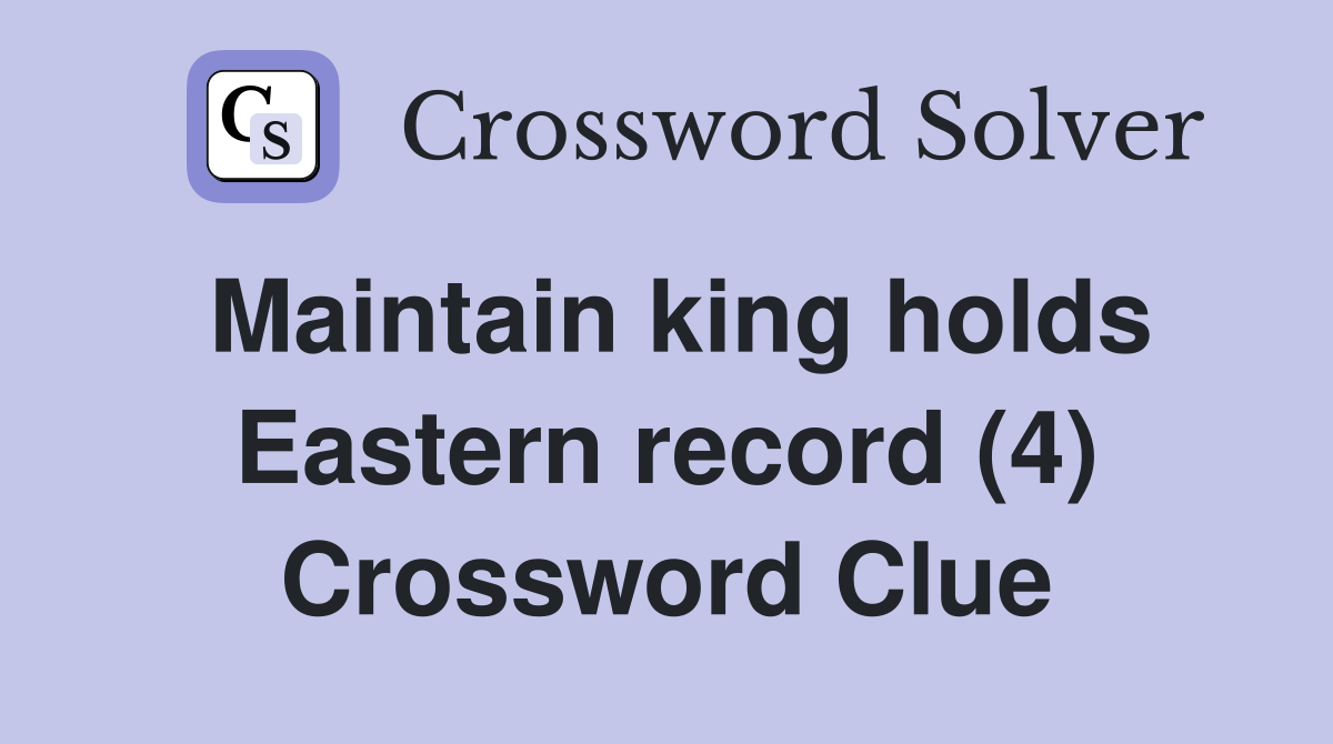 Maintain king holds Eastern record (4) Crossword Clue