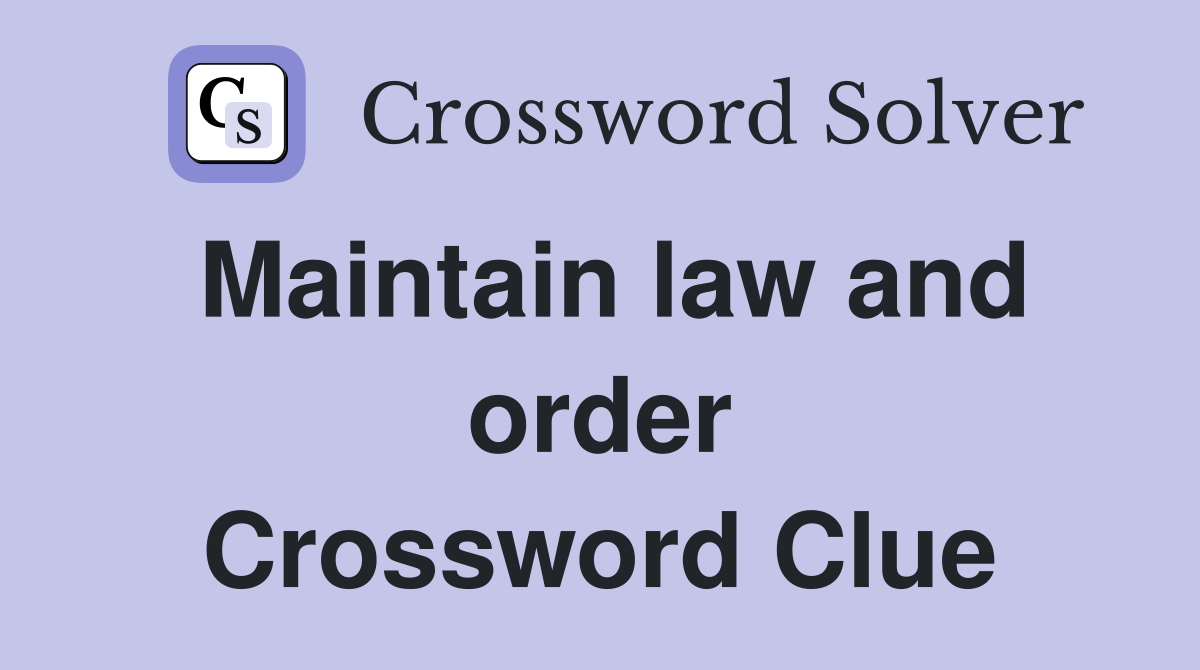 Maintain law and order Crossword Clue