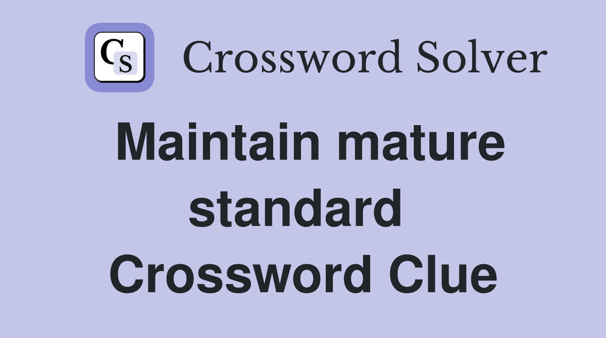 Maintain mature standard  Crossword Clue