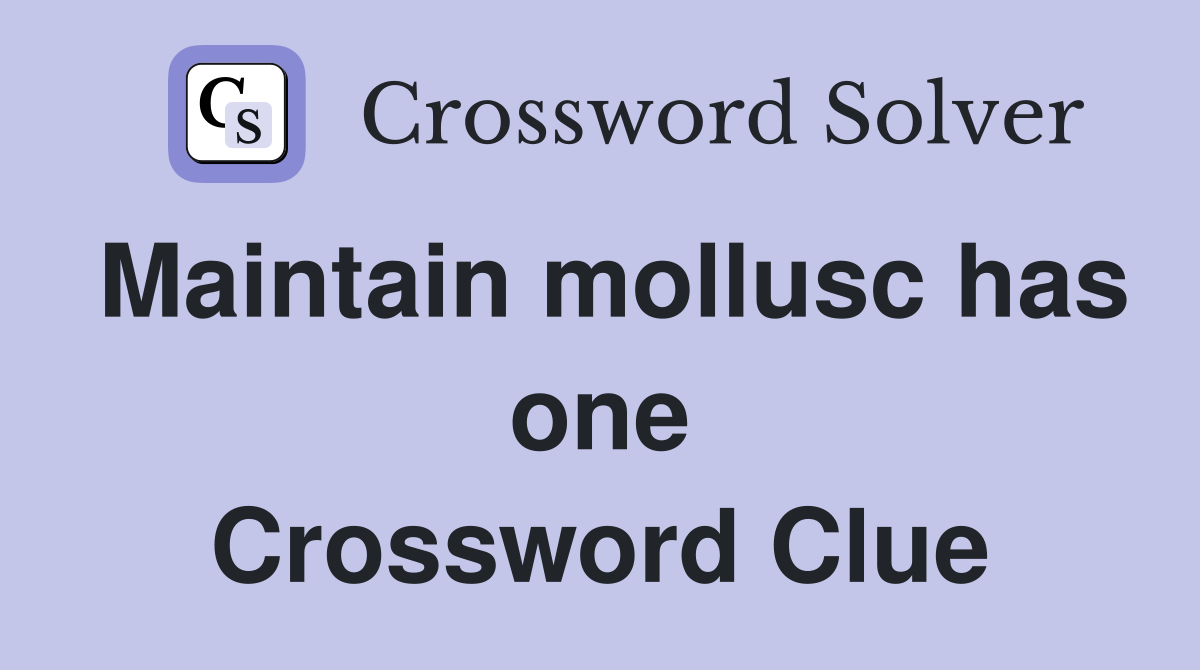 Maintain mollusc has one Crossword Clue