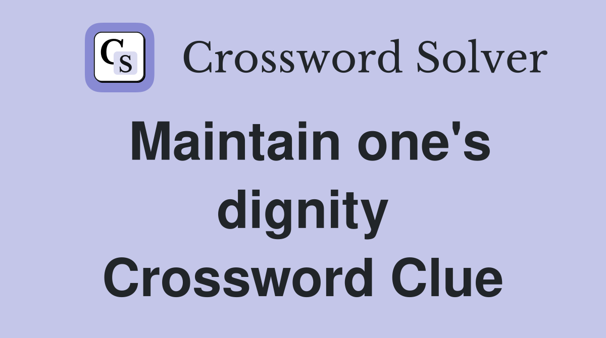 Maintain one's dignity Crossword Clue