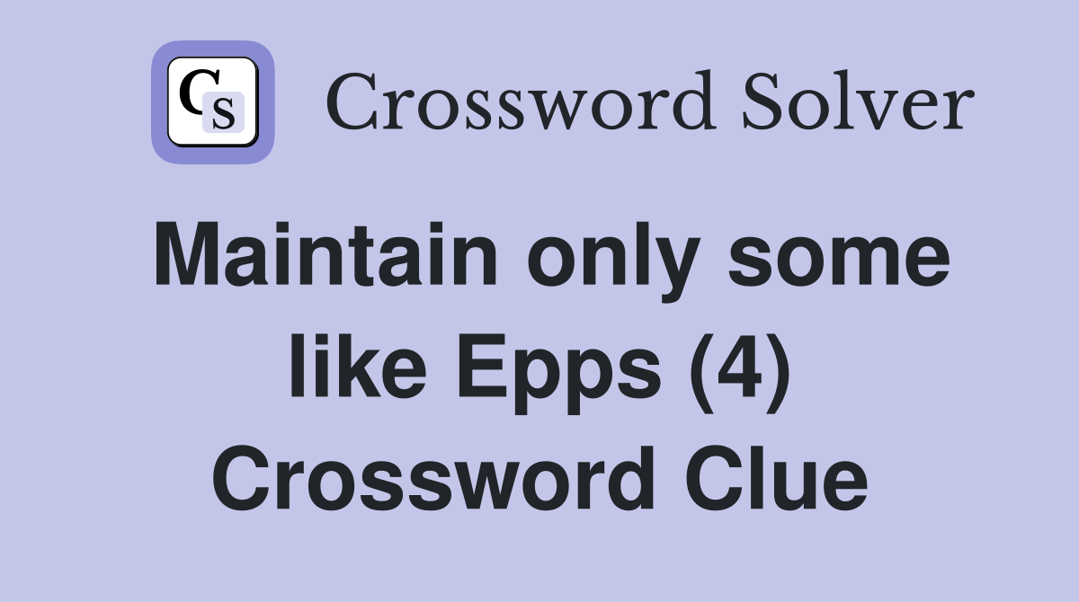 Maintain only some like Epps (4) Crossword Clue