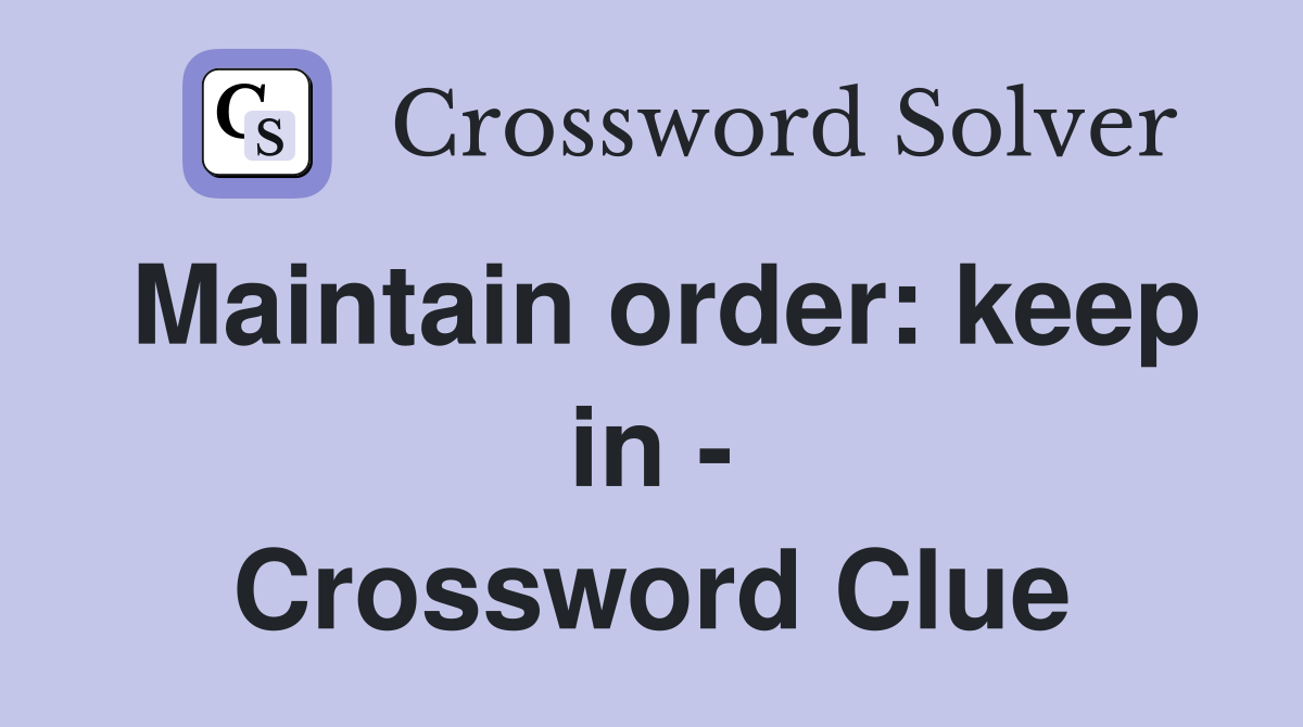 Maintain order: keep in - Crossword Clue