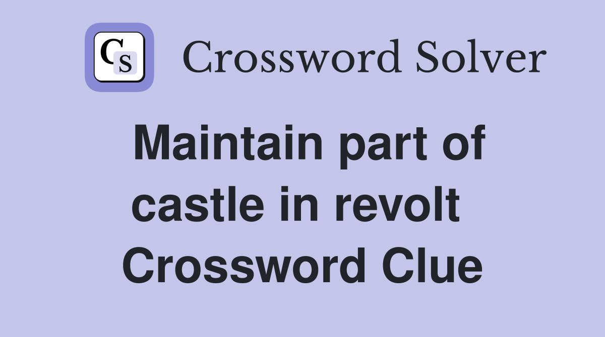 Maintain part of castle in revolt  Crossword Clue