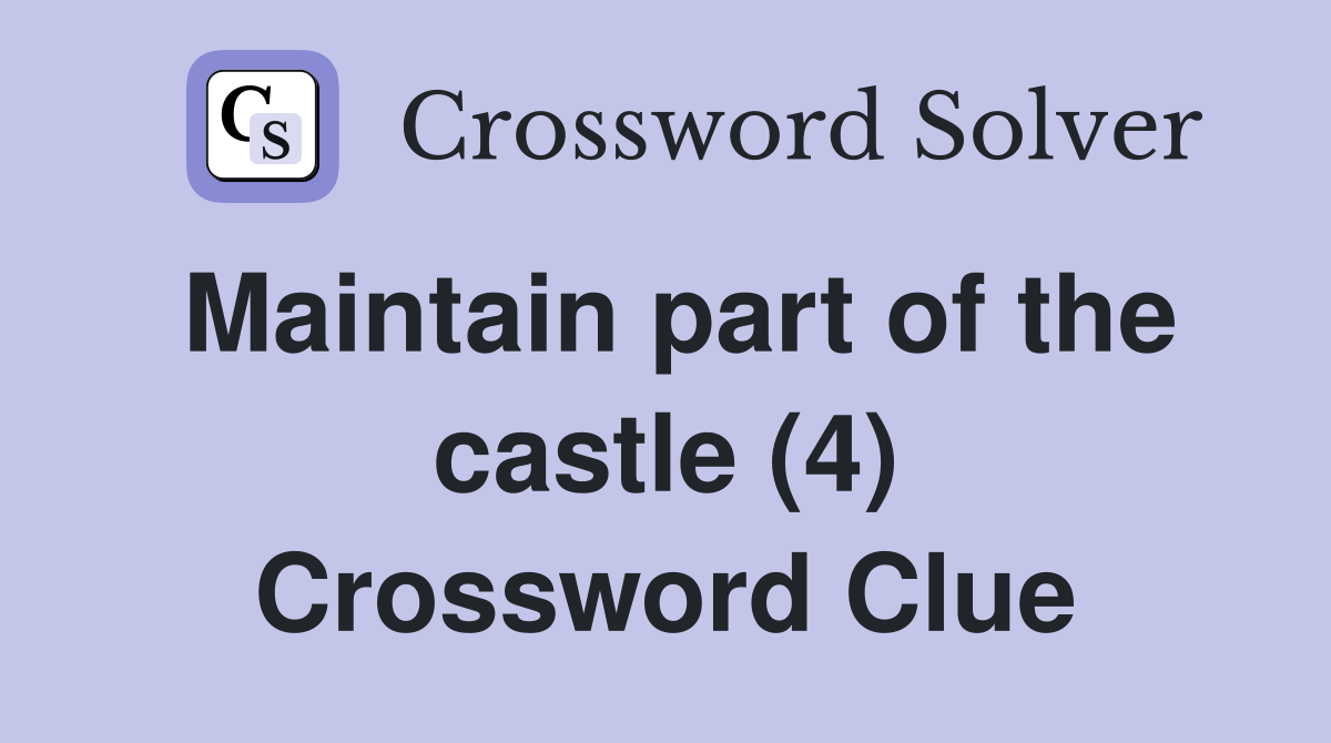 Maintain part of the castle (4) Crossword Clue