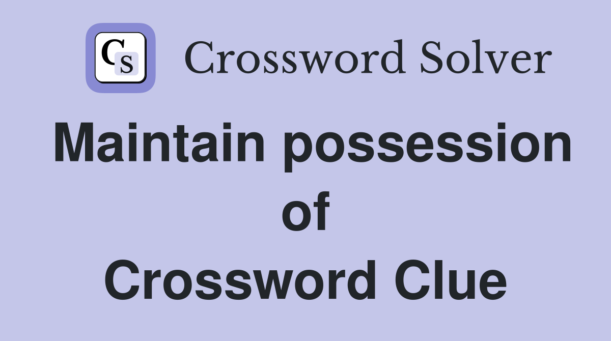 Maintain possession of Crossword Clue