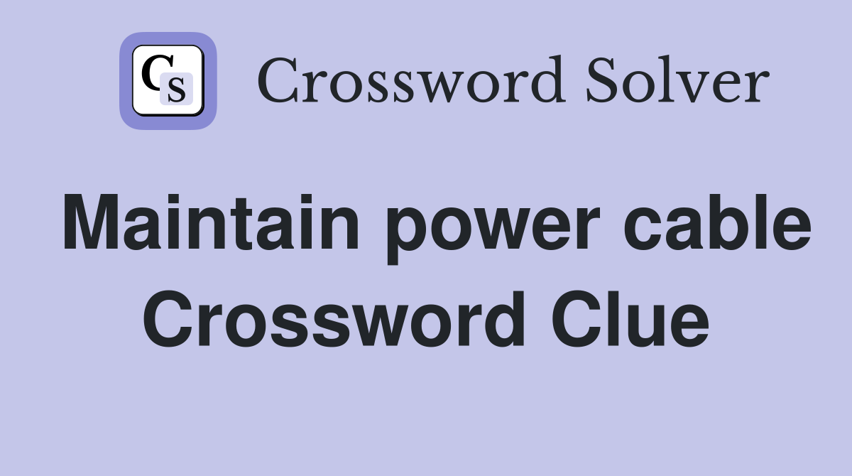 Maintain power cable Crossword Clue