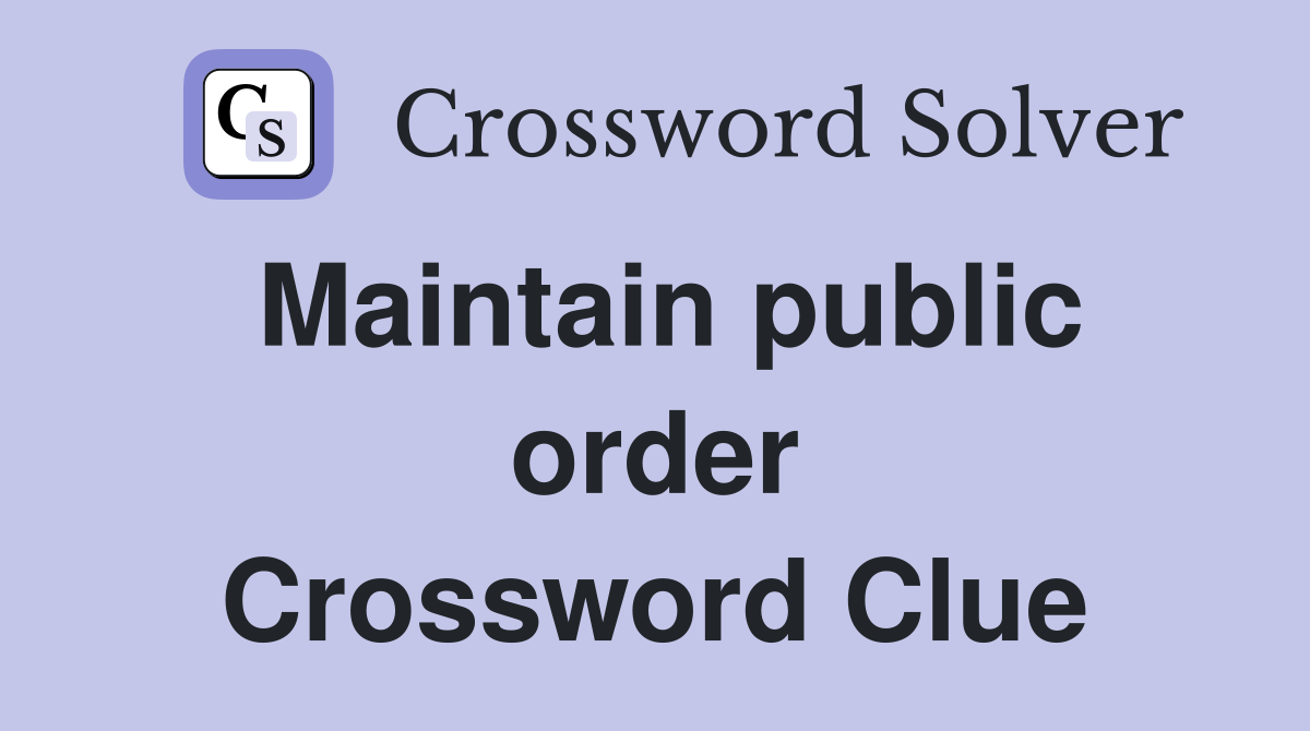 Maintain public order Crossword Clue