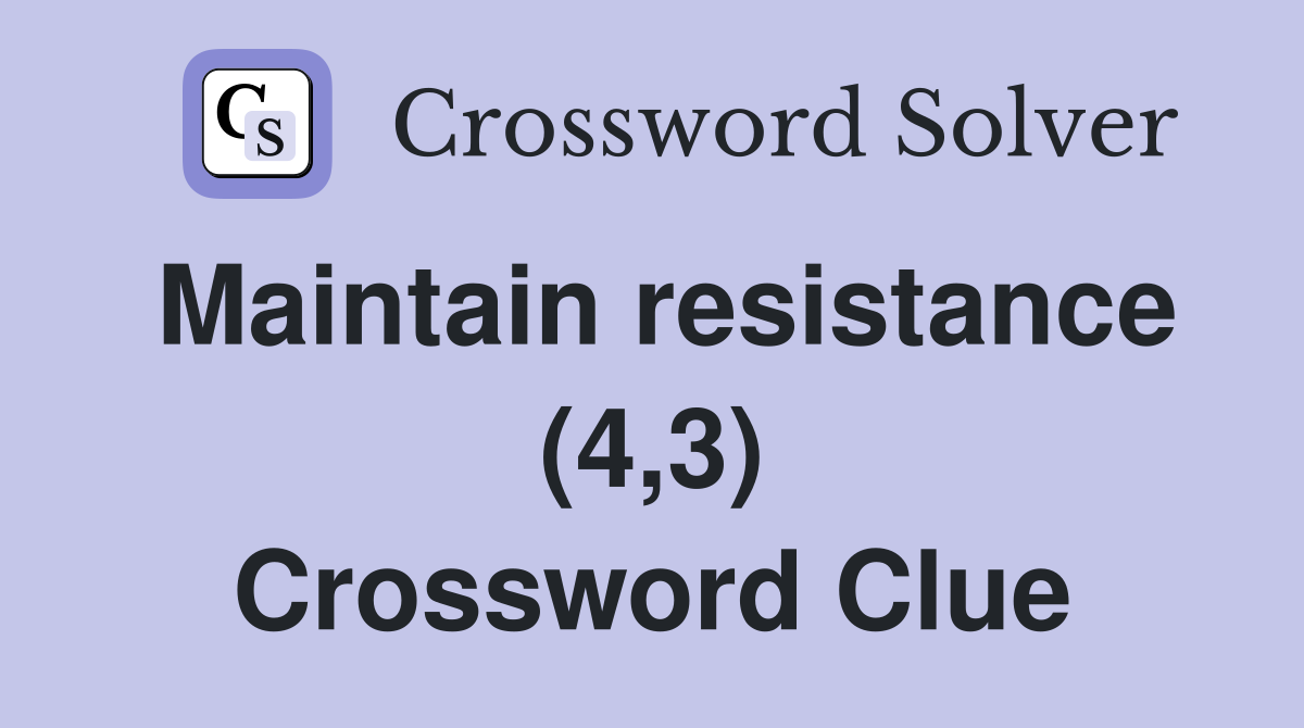Maintain resistance (4,3) Crossword Clue