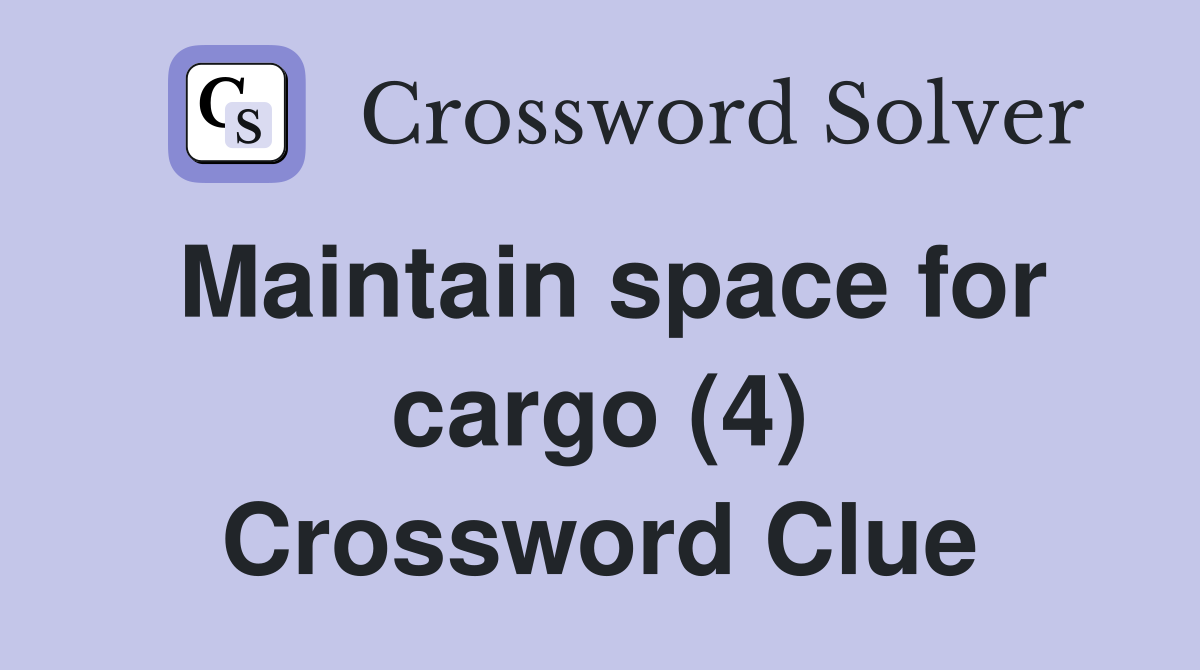 Maintain space for cargo (4) Crossword Clue