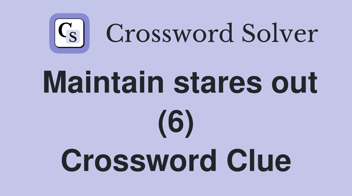 Maintain stares out (6) Crossword Clue