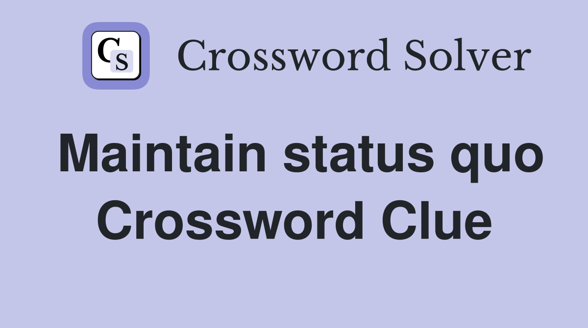 Maintain status quo Crossword Clue