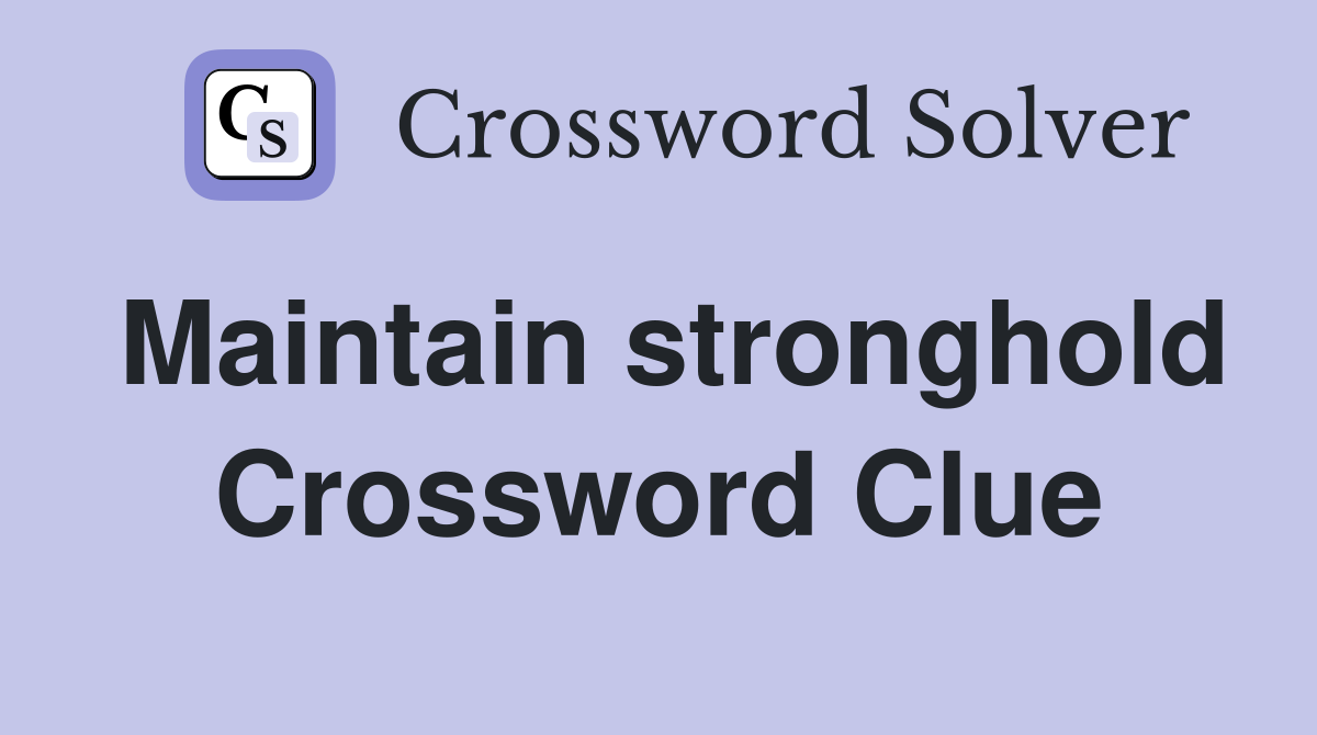 Maintain stronghold Crossword Clue