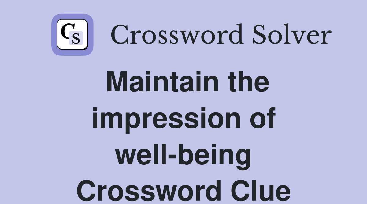 Maintain the impression of well-being Crossword Clue