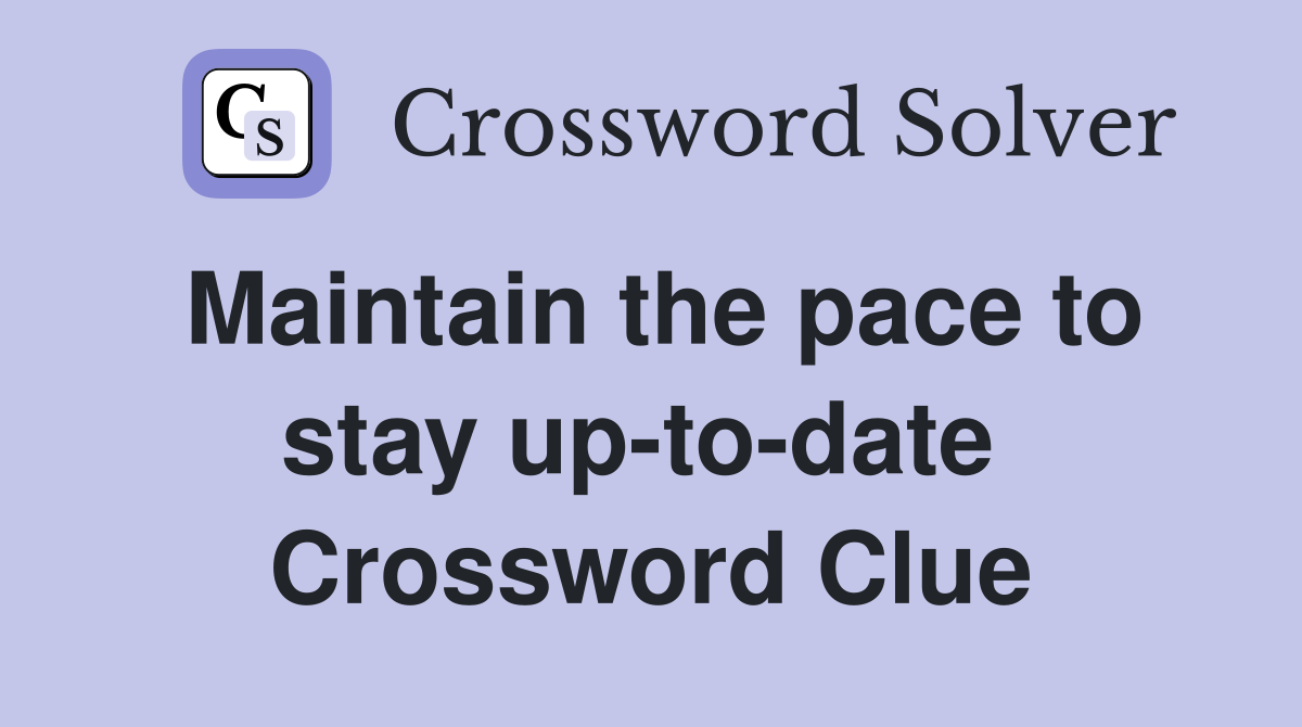 Maintain the pace to stay up-to-date  Crossword Clue