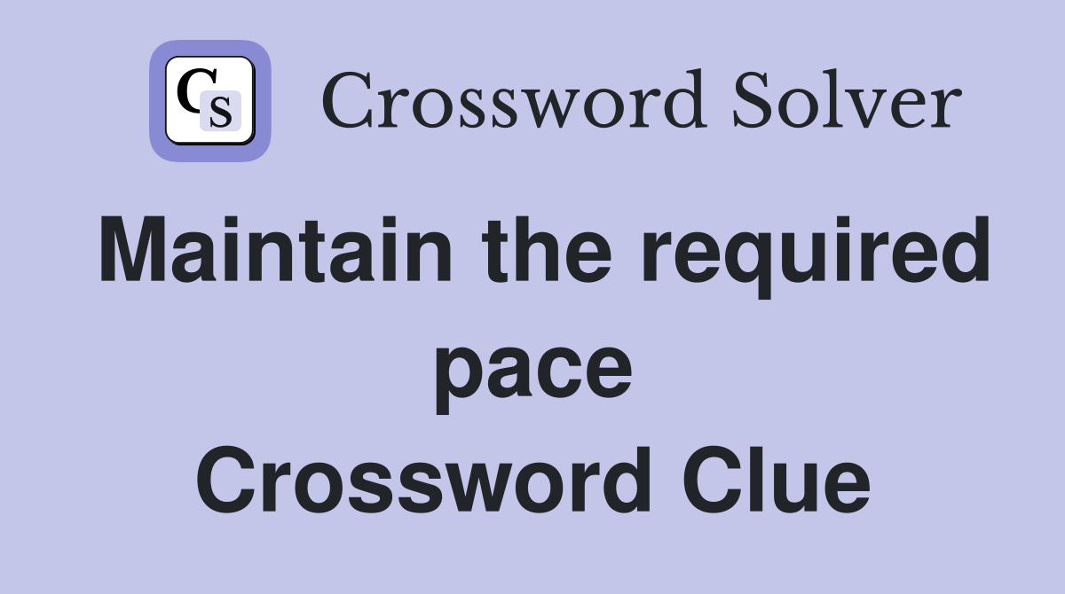 Maintain the required pace Crossword Clue