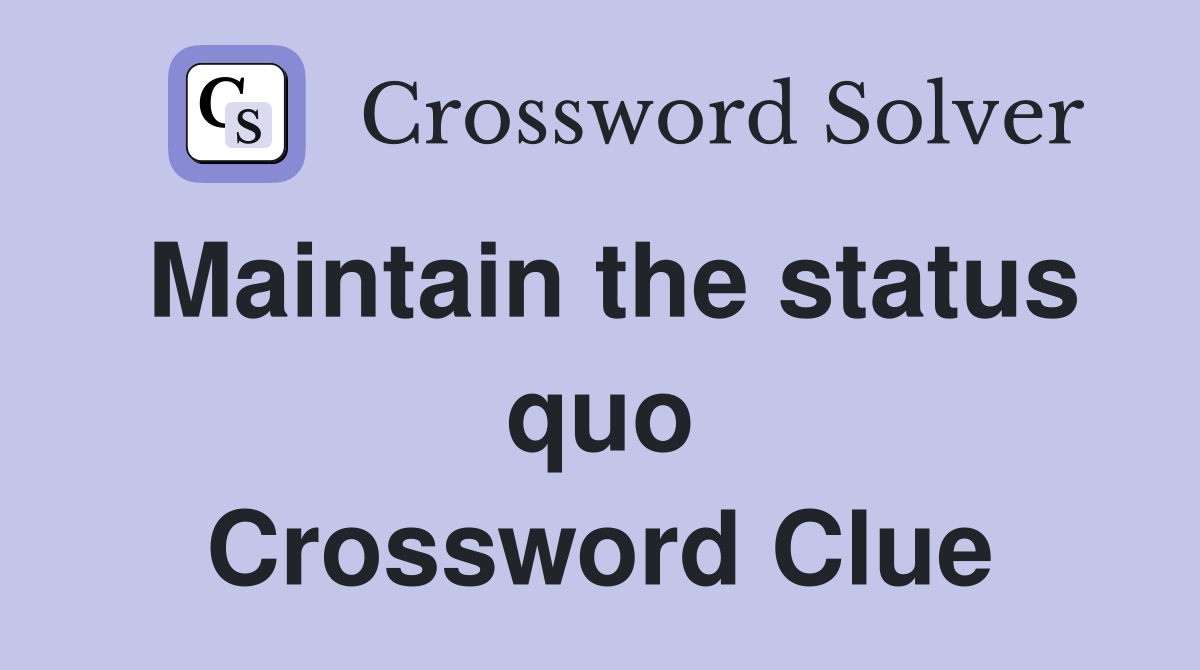 Maintain the status quo Crossword Clue