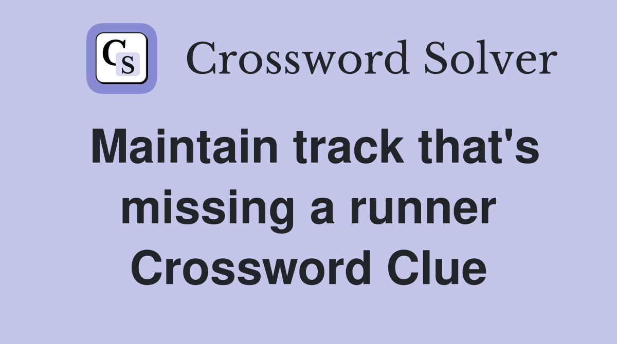 Maintain track that's missing a runner Crossword Clue