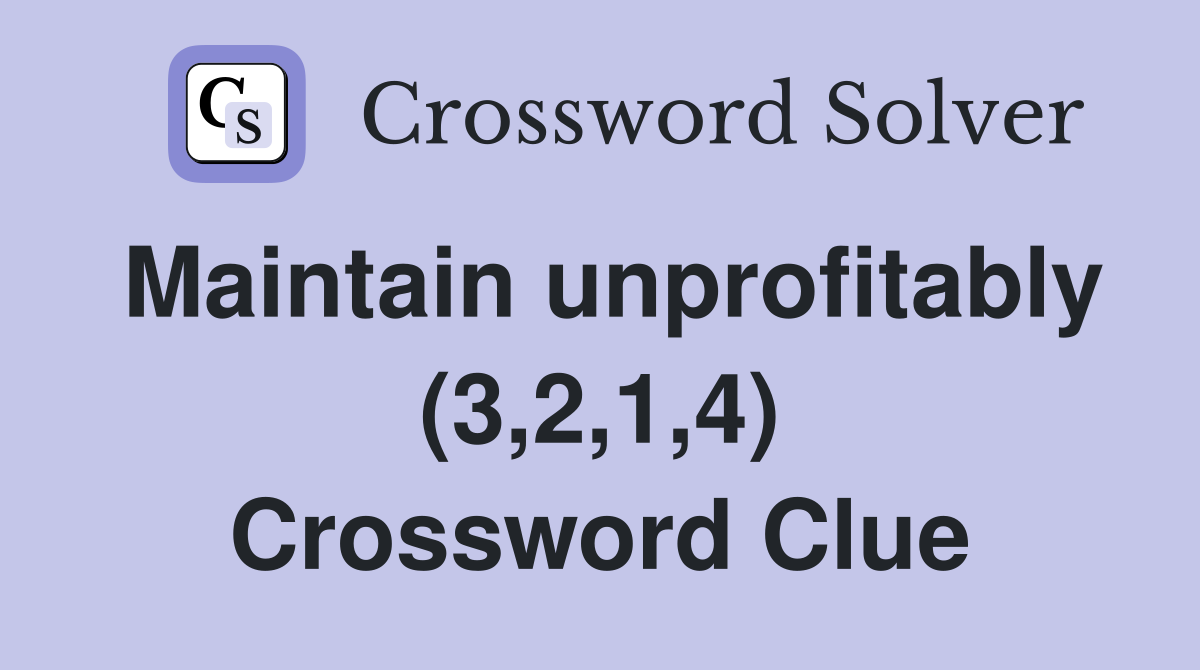 Maintain unprofitably (3,2,1,4) Crossword Clue