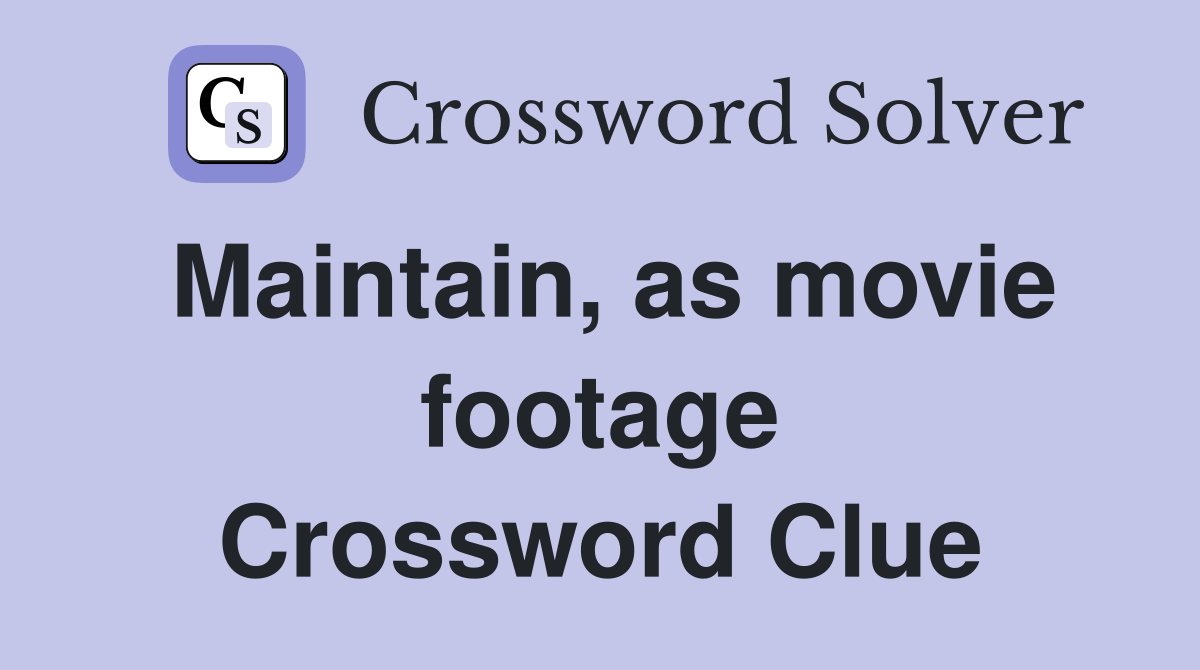 Maintain, as movie footage Crossword Clue