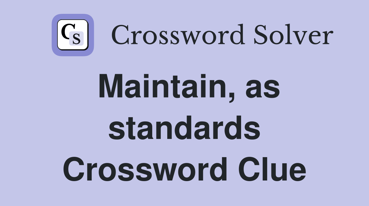 Maintain, as standards Crossword Clue