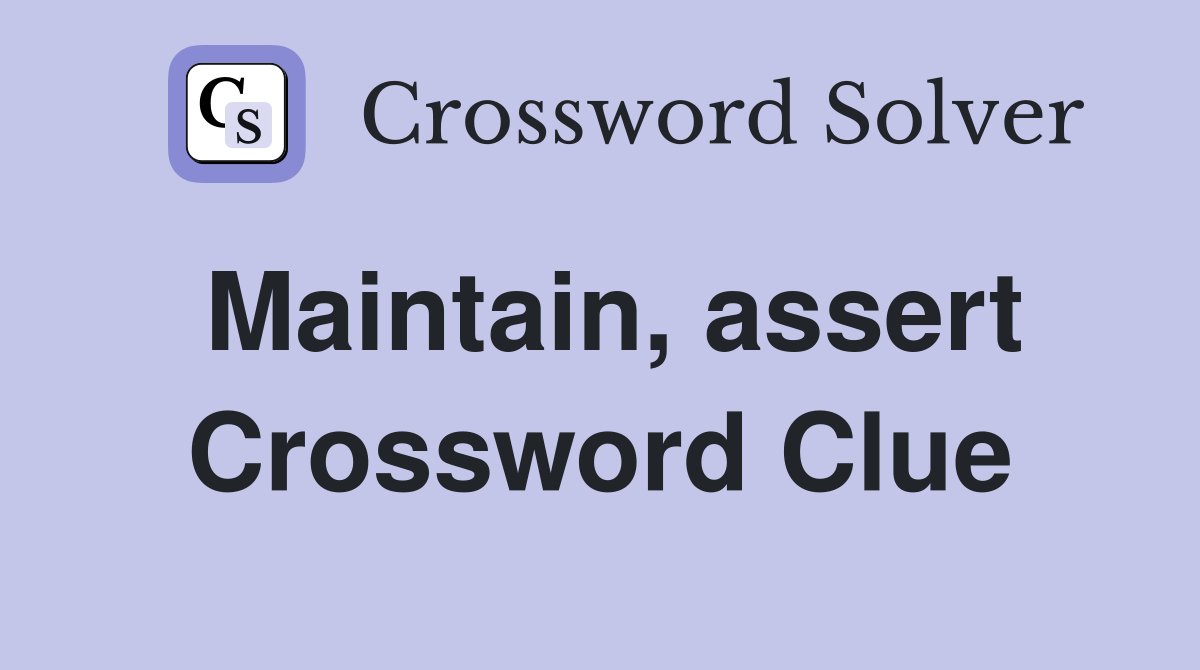 Maintain, assert Crossword Clue