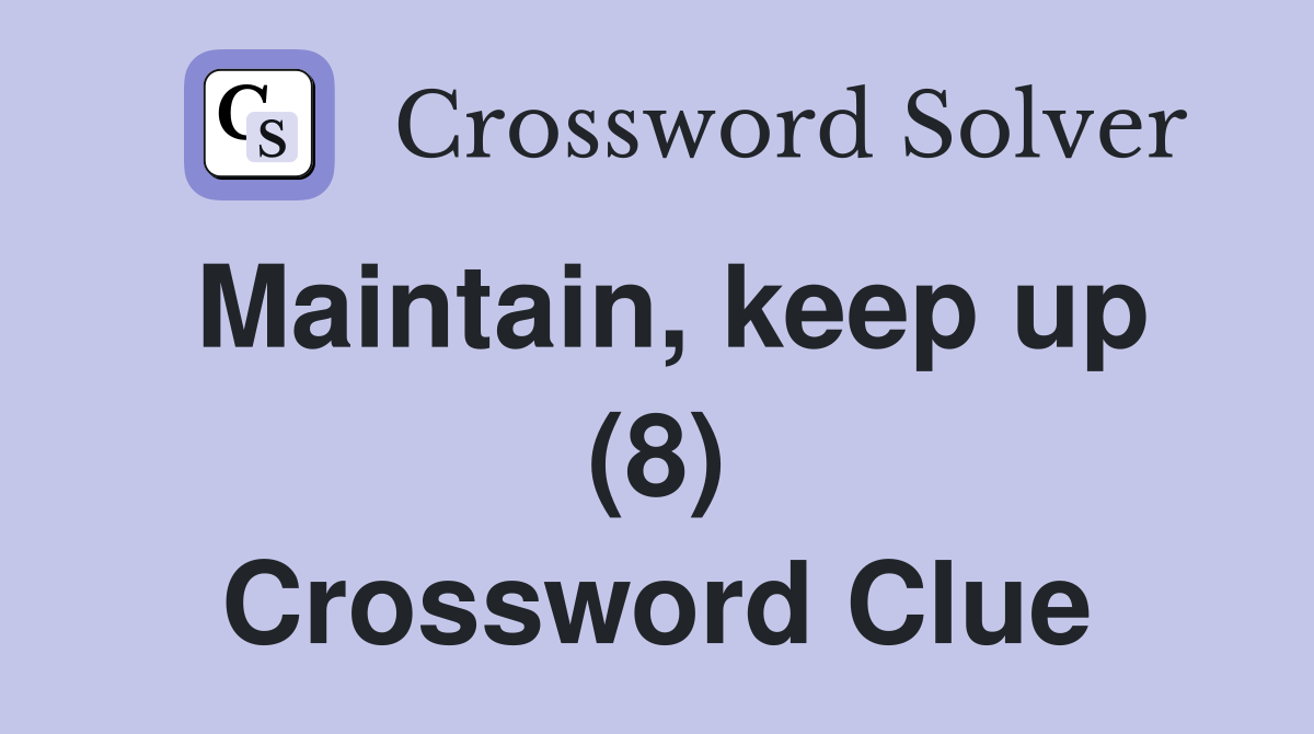 Maintain, keep up (8) Crossword Clue