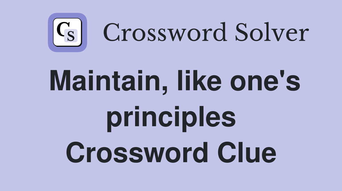 Maintain, like one's principles Crossword Clue