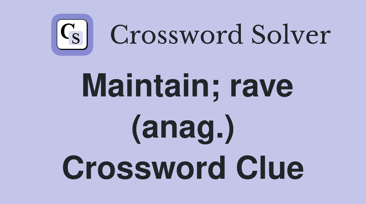 Maintain; rave (anag.) Crossword Clue