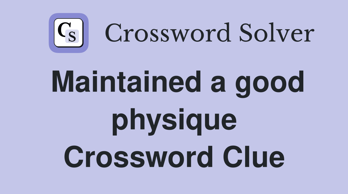 Maintained a good physique Crossword Clue