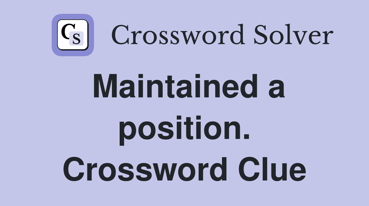 Maintained a position. Crossword Clue